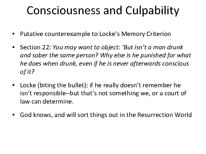 Consciousness and Culpability • Putative counterexample to Locke’s Memory Criterion • Section 22: You