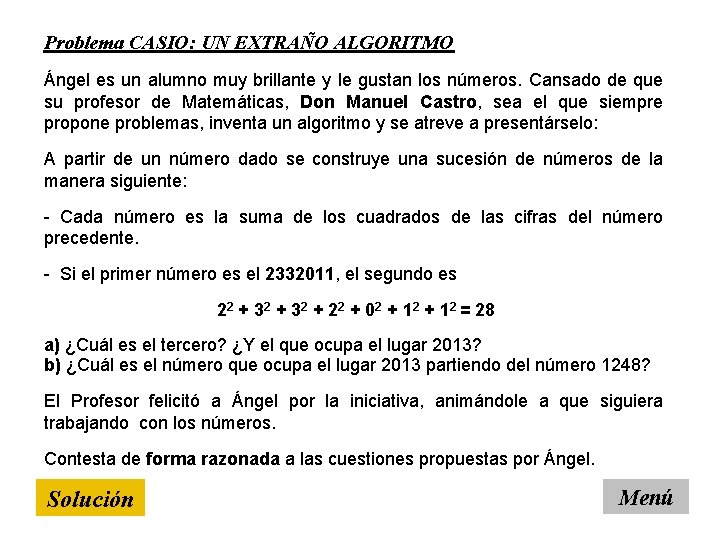 Problema CASIO: UN EXTRAÑO ALGORITMO Ángel es un alumno muy brillante y le gustan