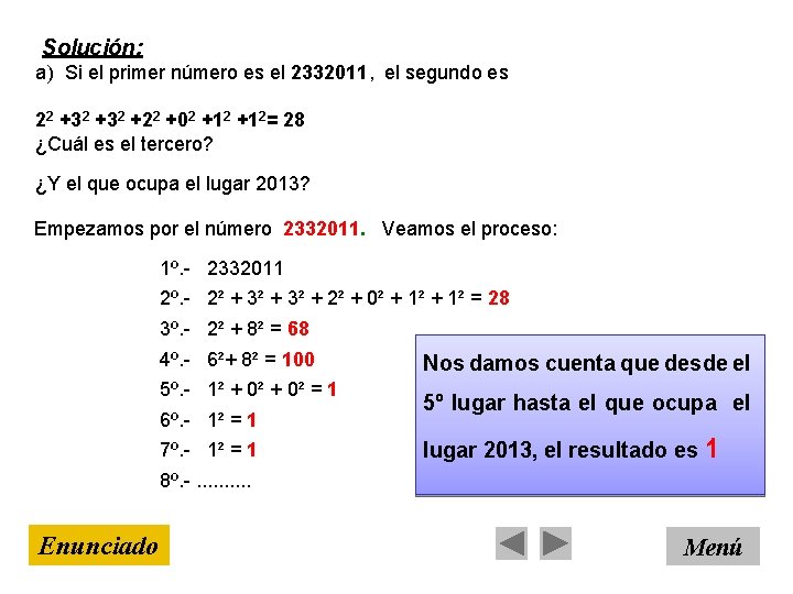 Solución: a) Si el primer número es el 2332011, el segundo es 22 +32