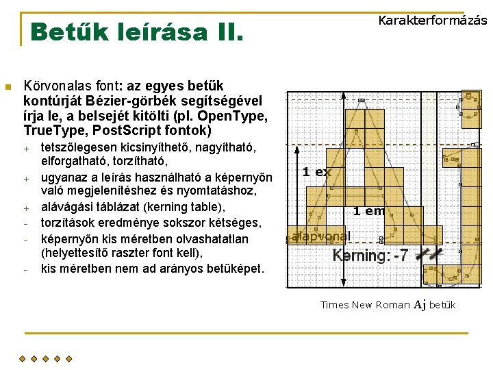 Karakterformázás Betűk leírása II. n Körvonalas font: az egyes betűk kontúrját Bézier-görbék segítségével írja