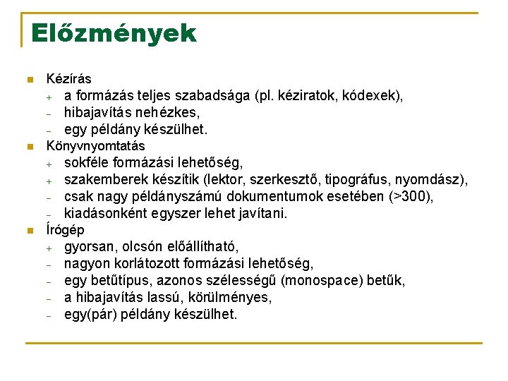 Előzmények n Kézírás + – – n Könyvnyomtatás + + – – n a