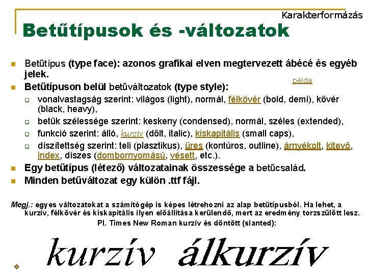 Karakterformázás Betűtípusok és -változatok n n Betűtípus (type face): azonos grafikai elven megtervezett ábécé