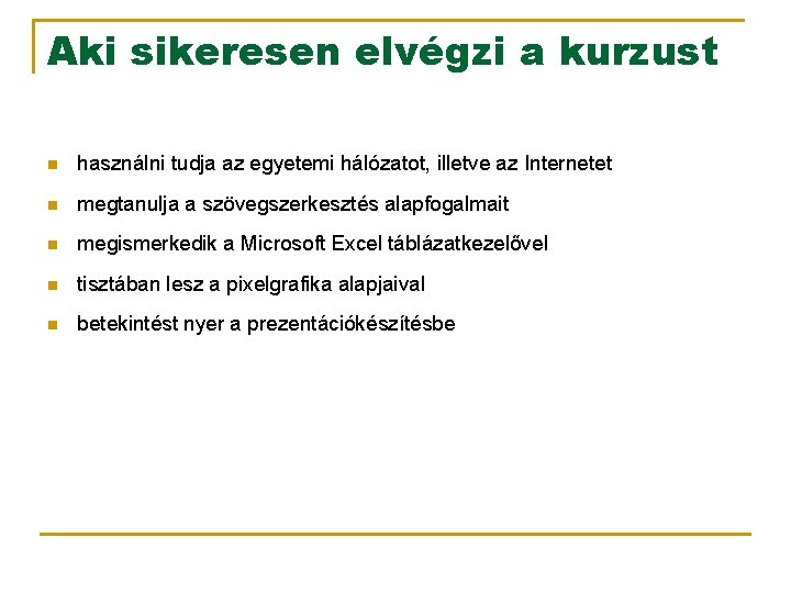 Aki sikeresen elvégzi a kurzust n használni tudja az egyetemi hálózatot, illetve az Internetet