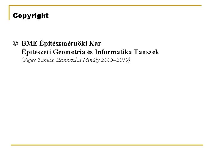 Copyright © BME Építészmérnöki Kar Építészeti Geometria és Informatika Tanszék (Fejér Tamás, Szoboszlai Mihály