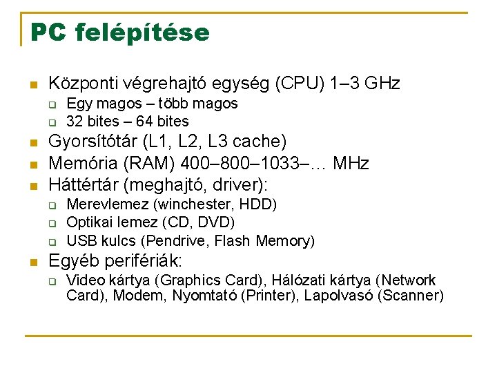 PC felépítése n Központi végrehajtó egység (CPU) 1– 3 GHz q q n n