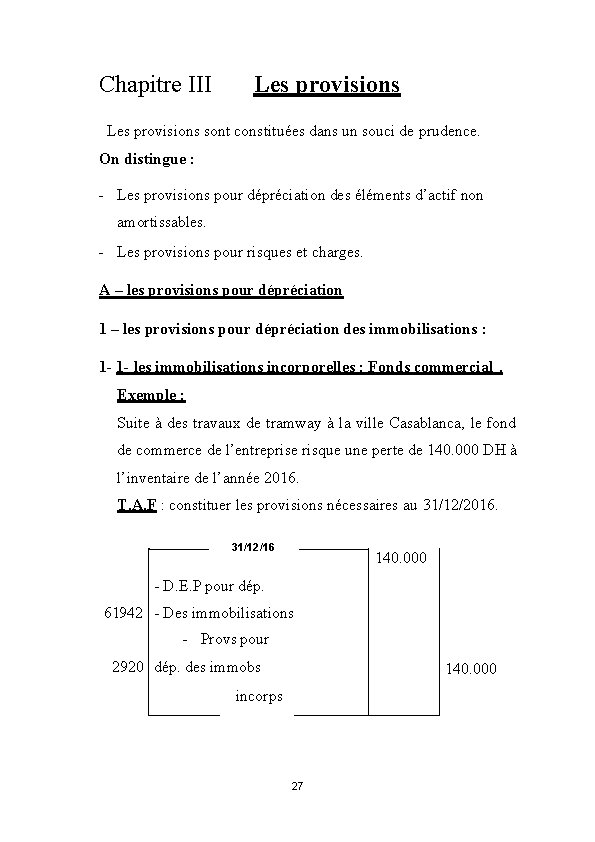 Chapitre III Les provisions sont constituées dans un souci de prudence. On distingue :