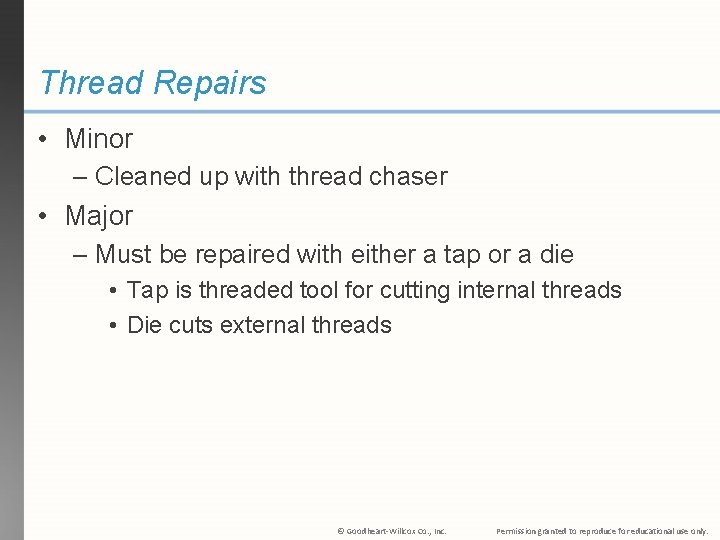 Thread Repairs • Minor – Cleaned up with thread chaser • Major – Must