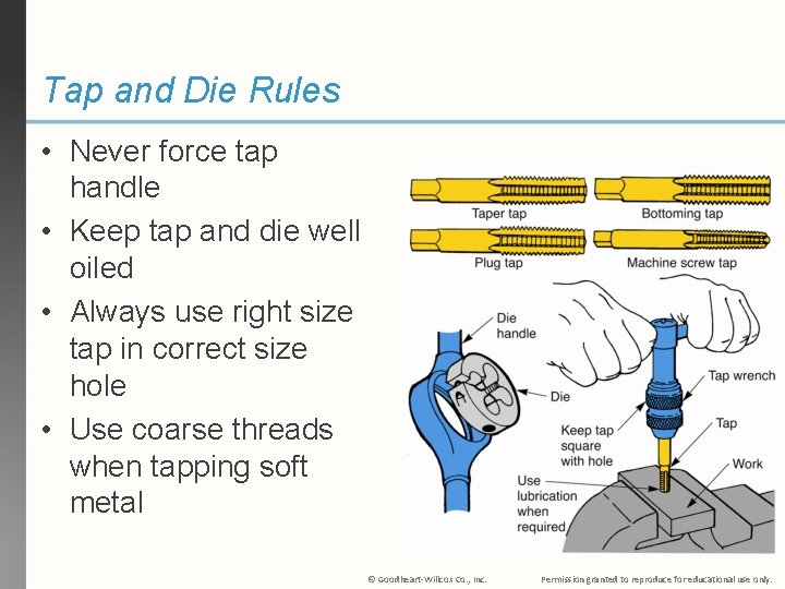Tap and Die Rules • Never force tap handle • Keep tap and die