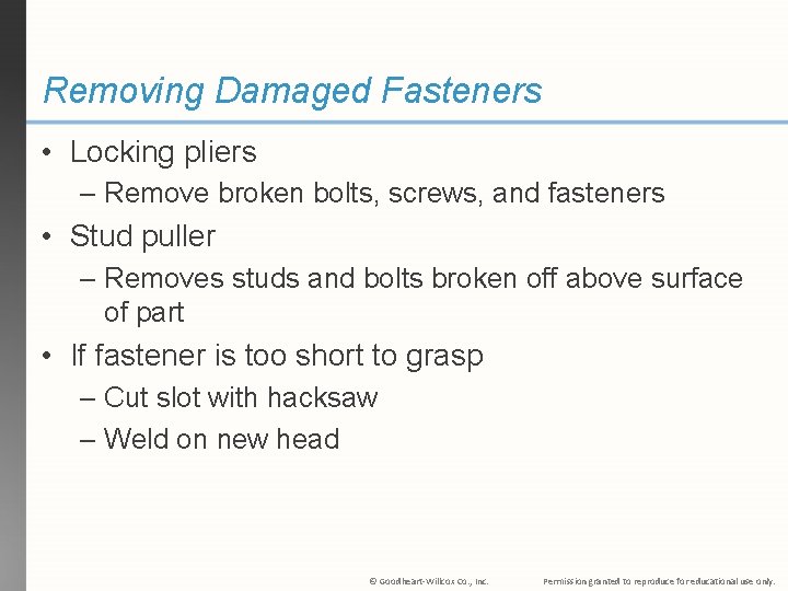 Removing Damaged Fasteners • Locking pliers – Remove broken bolts, screws, and fasteners •