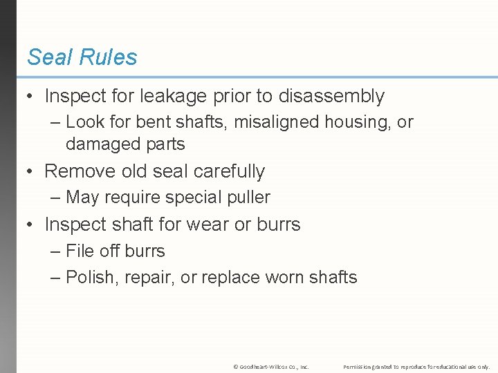 Seal Rules • Inspect for leakage prior to disassembly – Look for bent shafts,