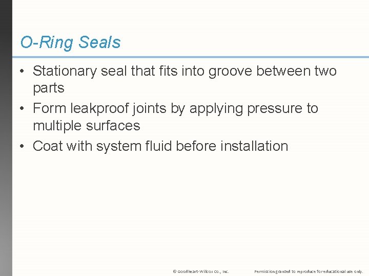 O-Ring Seals • Stationary seal that fits into groove between two parts • Form