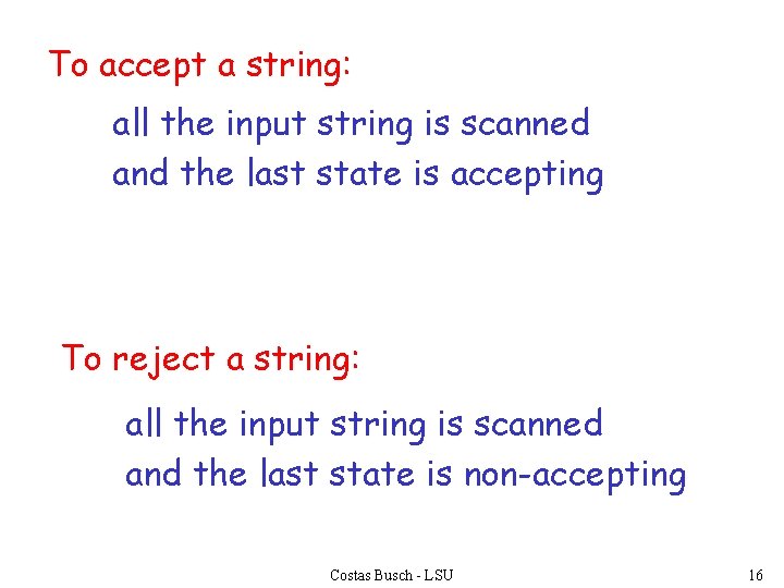 To accept a string: all the input string is scanned and the last state