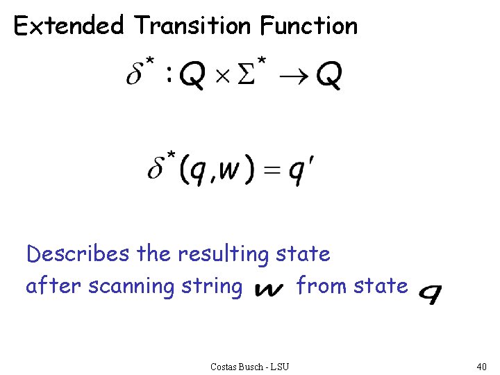 Extended Transition Function Describes the resulting state after scanning string from state Costas Busch