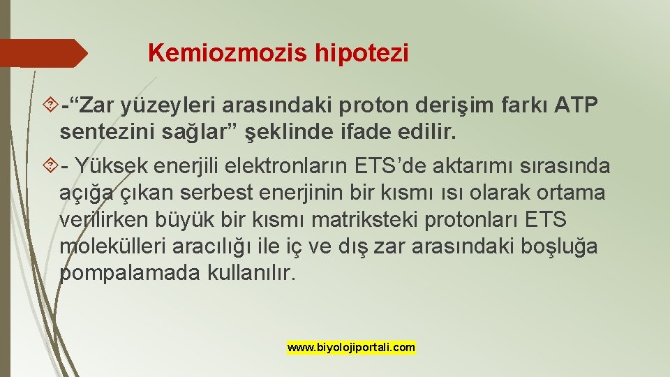 Kemiozmozis hipotezi -“Zar yüzeyleri arasındaki proton derişim farkı ATP sentezini sağlar” şeklinde ifade edilir.