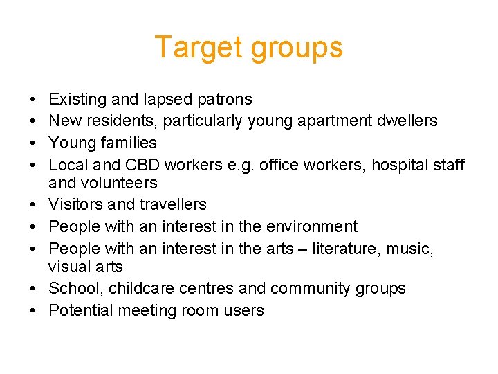 Target groups • • • Existing and lapsed patrons New residents, particularly young apartment