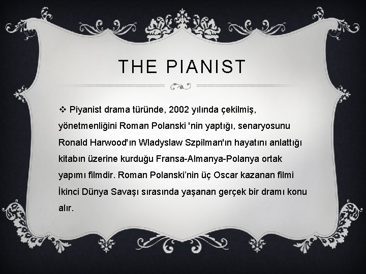 THE PIANIST v Piyanist drama türünde, 2002 yılında çekilmiş, yönetmenliğini Roman Polanski 'nin yaptığı,