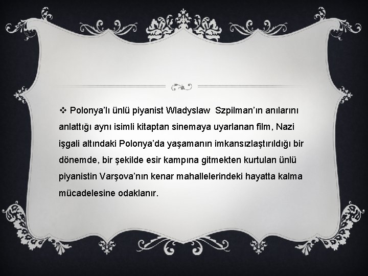 v Polonya’lı ünlü piyanist Wladyslaw Szpilman’ın anılarını anlattığı aynı isimli kitaptan sinemaya uyarlanan film,