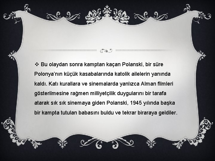 v Bu olaydan sonra kamptan kaçan Polanski, bir süre Polonya’nın küçük kasabalarında katolik ailelerin