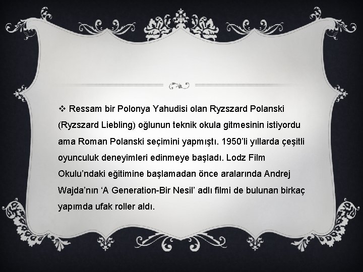 v Ressam bir Polonya Yahudisi olan Ryzszard Polanski (Ryzszard Liebling) oğlunun teknik okula gitmesinin