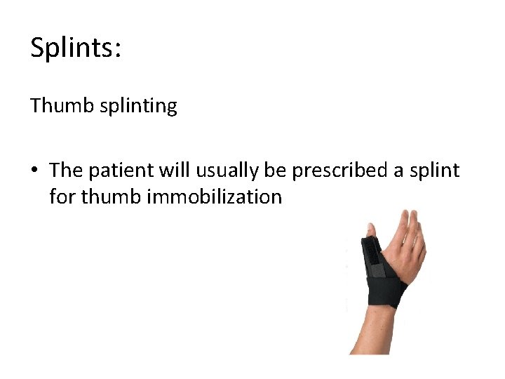 Splints: Thumb splinting • The patient will usually be prescribed a splint for thumb
