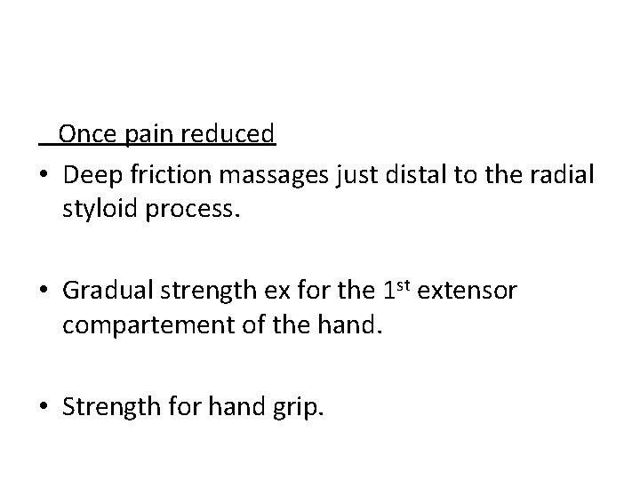  Once pain reduced • Deep friction massages just distal to the radial styloid
