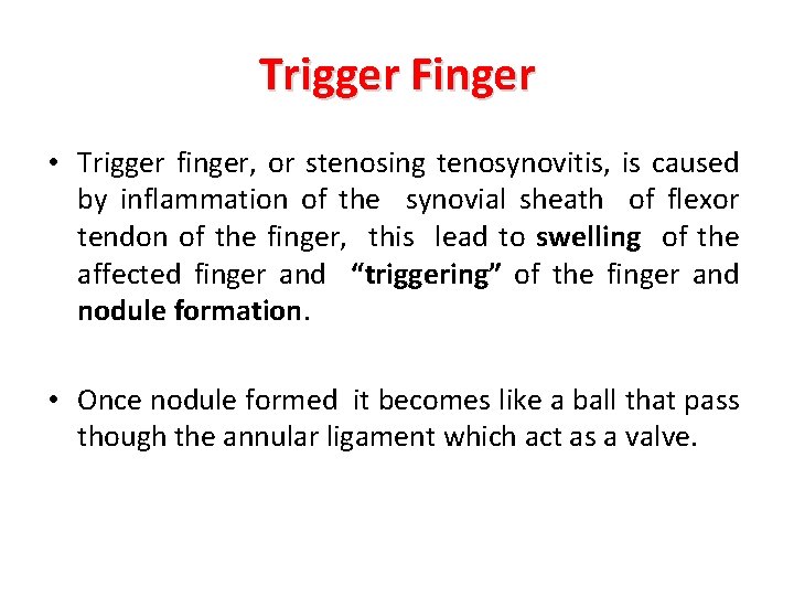 Trigger Finger • Trigger finger, or stenosing tenosynovitis, is caused by inflammation of the