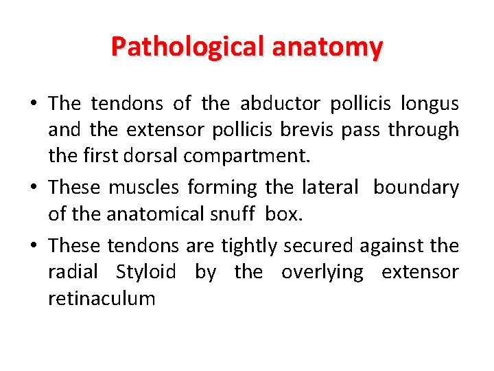 Pathological anatomy • The tendons of the abductor pollicis longus and the extensor pollicis