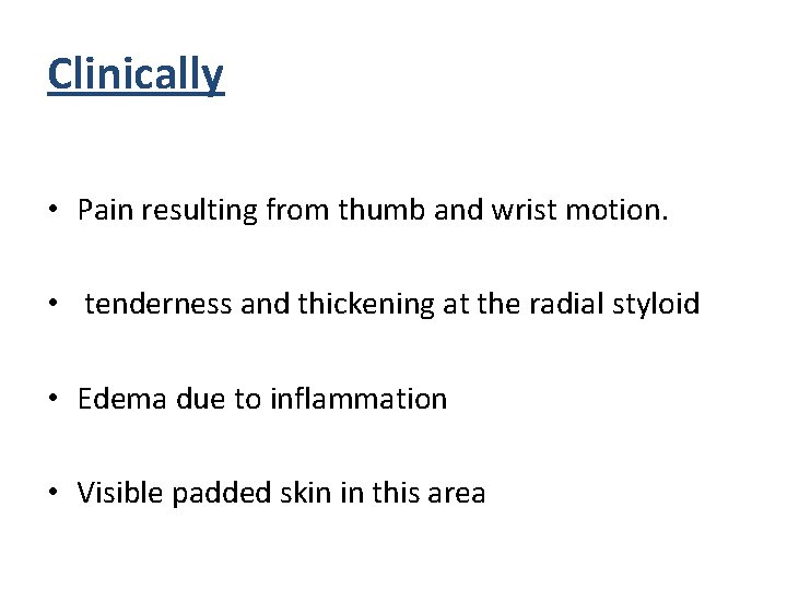 Clinically • Pain resulting from thumb and wrist motion. • tenderness and thickening at