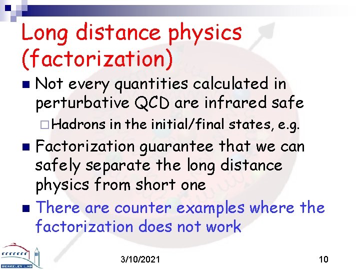 Long distance physics (factorization) n Not every quantities calculated in perturbative QCD are infrared