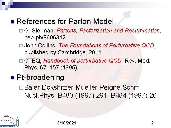 n References for Parton Model ¨ G. Sterman, Partons, Factorization and Resummation, hep-ph/9606312 ¨