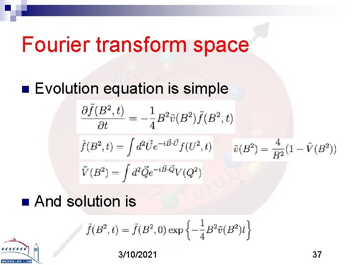 Fourier transform space n Evolution equation is simple n And solution is 3/10/2021 37