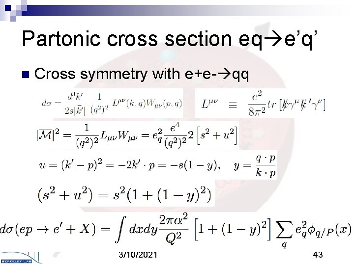 Partonic cross section eq e’q’ n Cross symmetry with e+e- qq 3/10/2021 43 