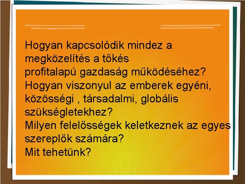 Hogyan kapcsolódik mindez a megközelítés a tőkés profitalapú gazdaság működéséhez? Hogyan viszonyul az emberek