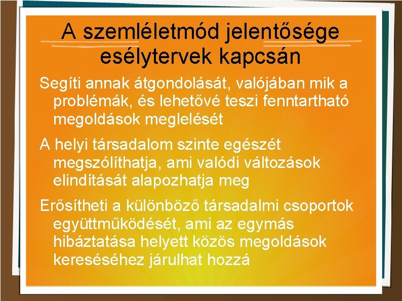 A szemléletmód jelentősége esélytervek kapcsán Segíti annak átgondolását, valójában mik a problémák, és lehetővé