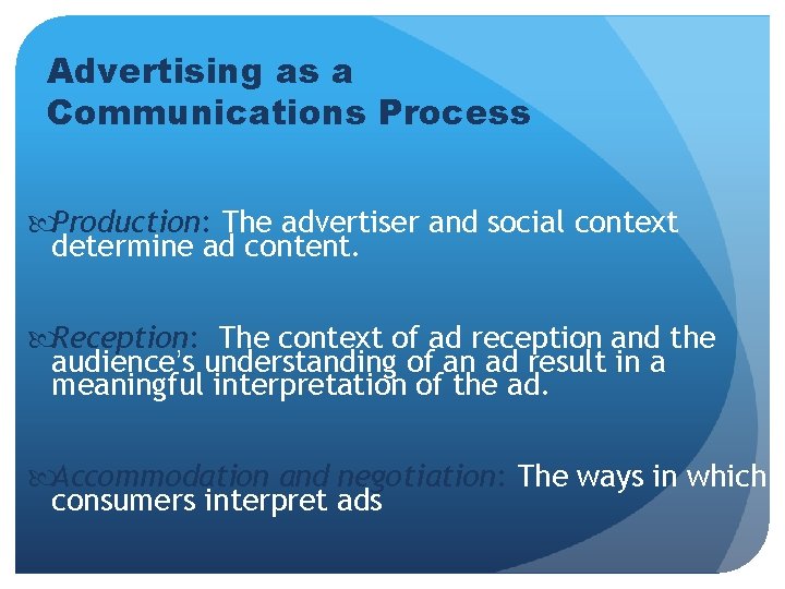 Advertising as a Communications Process Production: The advertiser and social context determine ad content. Advertising as a Communications Process Production: The advertiser and social context determine ad content.