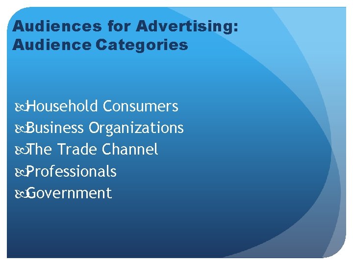Audiences for Advertising: Audience Categories Household Consumers Business Organizations The Trade Channel Professionals Government
