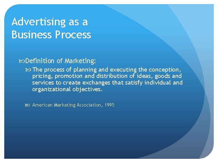 Advertising as a Business Process Definition of Marketing: The process of planning and executing