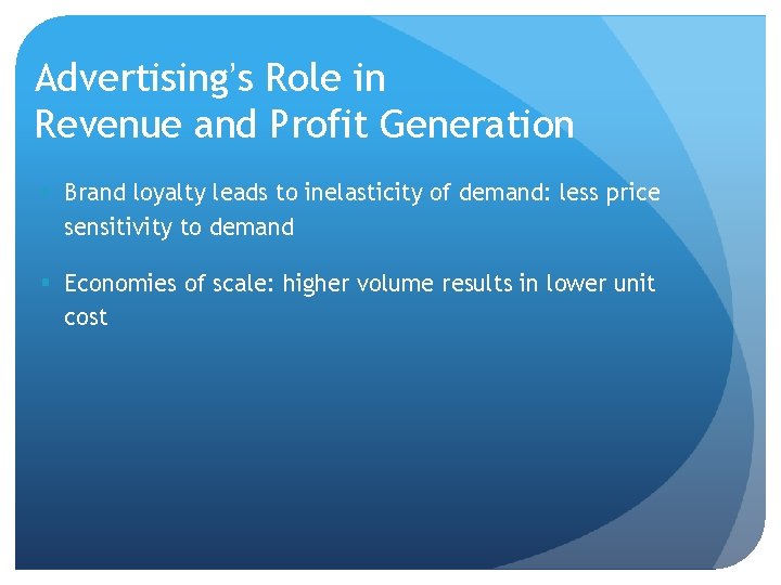 Advertising’s Role in Revenue and Profit Generation § Brand loyalty leads to inelasticity of Advertising’s Role in Revenue and Profit Generation § Brand loyalty leads to inelasticity of