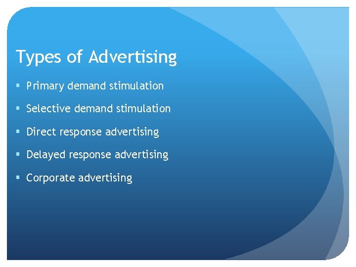Types of Advertising § Primary demand stimulation § Selective demand stimulation § Direct response Types of Advertising § Primary demand stimulation § Selective demand stimulation § Direct response