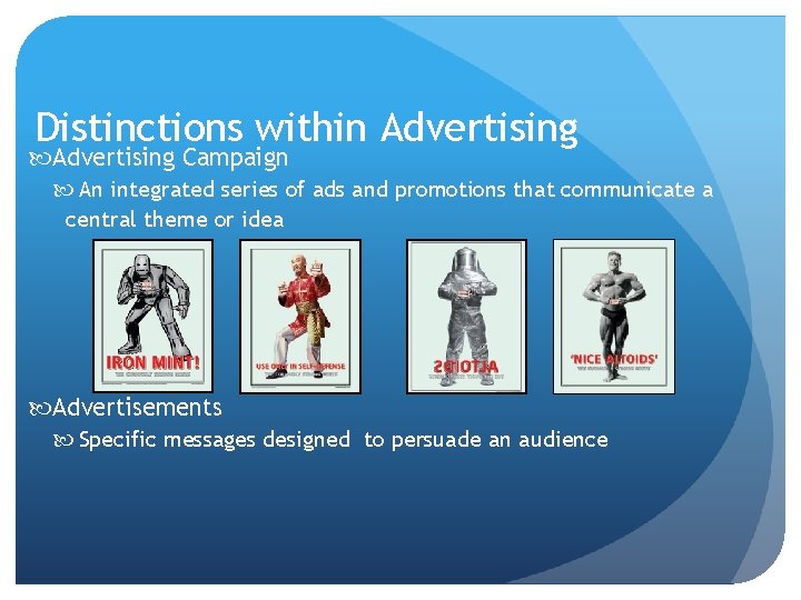 Distinctions within Advertising Campaign An integrated series of ads and promotions that communicate a