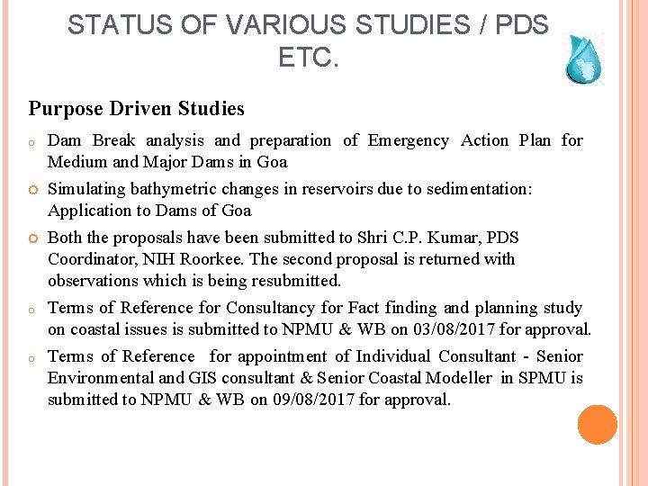 STATUS OF VARIOUS STUDIES / PDS ETC. Purpose Driven Studies o o o Dam