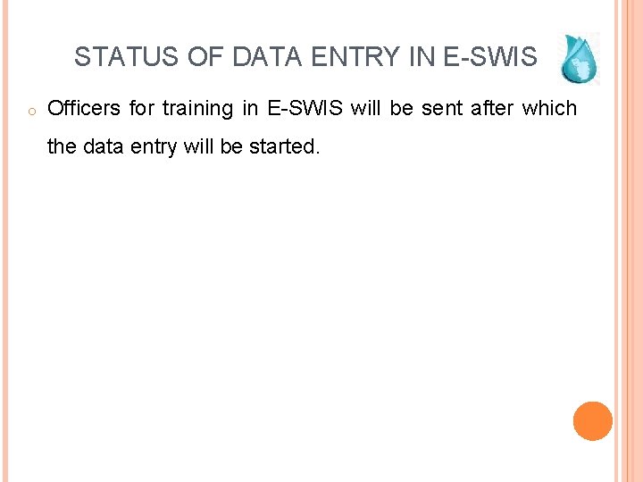 STATUS OF DATA ENTRY IN E-SWIS o Officers for training in E-SWIS will be