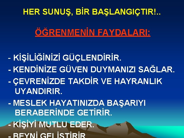 HER SUNUŞ, BİR BAŞLANGIÇTIR!. . ÖĞRENMENİN FAYDALARI: - KİŞİLİĞİNİZİ GÜÇLENDİRİR. - KENDİNİZE GÜVEN DUYMANIZI