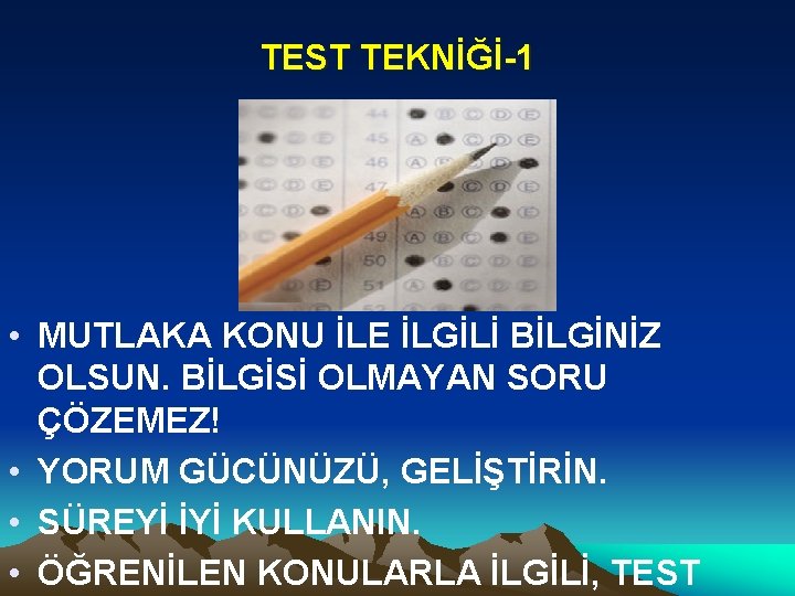 TEST TEKNİĞİ-1 • MUTLAKA KONU İLE İLGİLİ BİLGİNİZ OLSUN. BİLGİSİ OLMAYAN SORU ÇÖZEMEZ! •