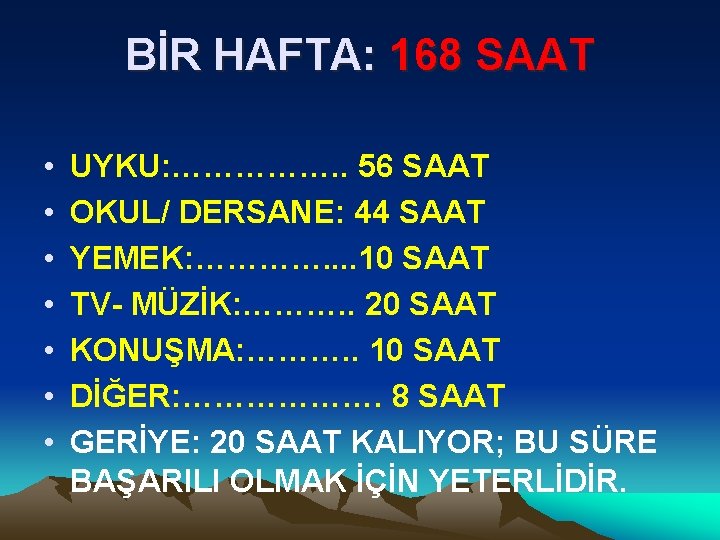 BİR HAFTA: 168 SAAT • • UYKU: ……………. . 56 SAAT OKUL/ DERSANE: 44