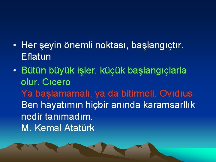  • Her şeyin önemli noktası, başlangıçtır. Eflatun • Bütün büyük işler, küçük başlangıçlarla