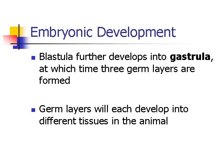 Embryonic Development n n Blastula further develops into gastrula, at which time three germ