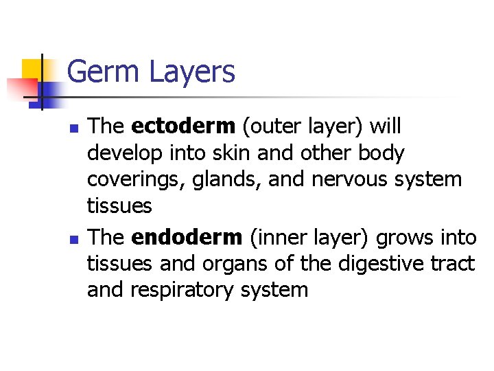 Germ Layers n n The ectoderm (outer layer) will develop into skin and other