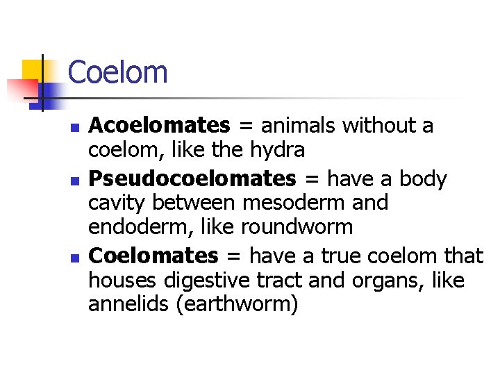 Coelom n n n Acoelomates = animals without a coelom, like the hydra Pseudocoelomates