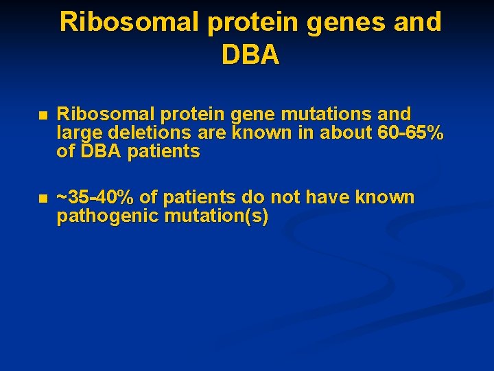Ribosomal protein genes and DBA n Ribosomal protein gene mutations and large deletions are